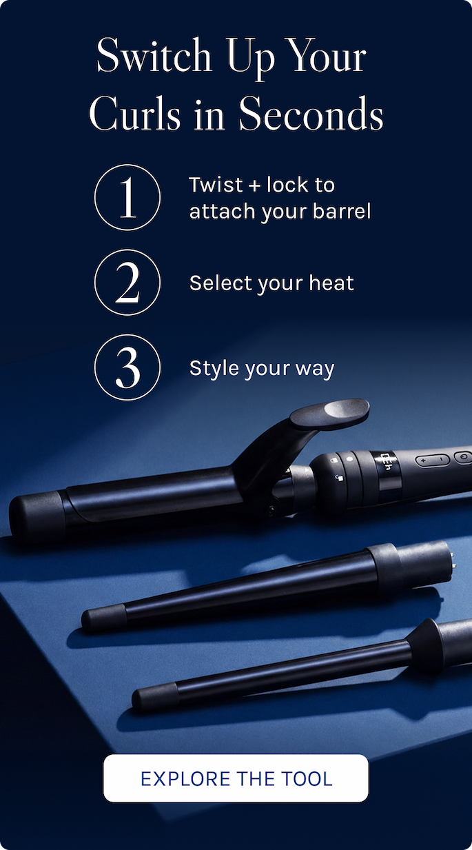 Switch up your curls in seconds. 1. Twist + lock to attach your barrel 2. Select your heat 3. style your way