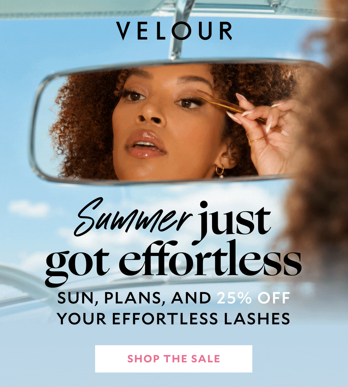 Summer just got effortless. Sun, plans, and 25% off your effortless lashes​