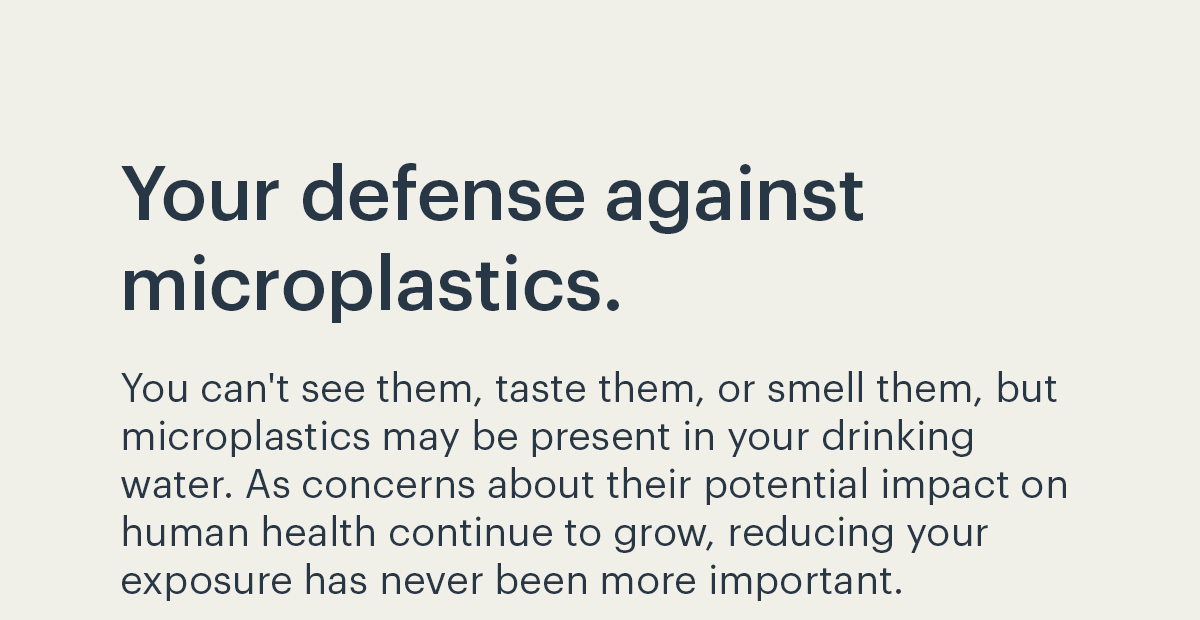 Your defense against microplastics.