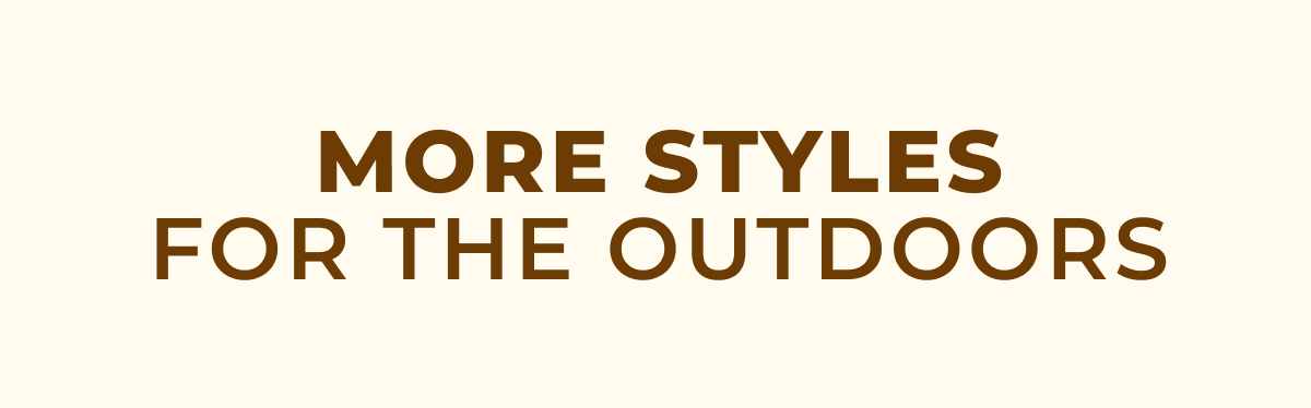 More Styles For The Outdoors