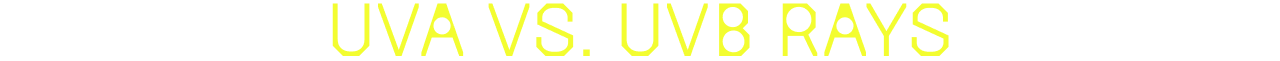 UVA VS UVB RAYS
