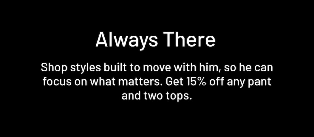 Shop styles built to move with him, so he can focus on what matters