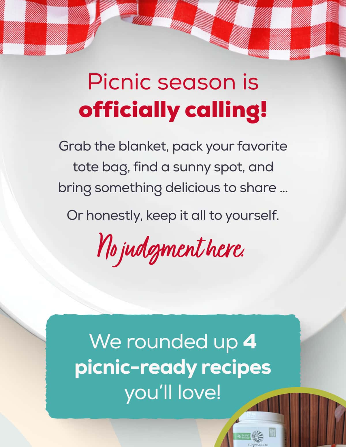 Picnic season is officially calling!  Grab the blanket, pack your favorite tote bag, find a sunny spot, and bring something delicious to share … Or honestly, keep it all to yourself. No judgment here.  We rounded up 4 picnic-ready recipes you’ll love!