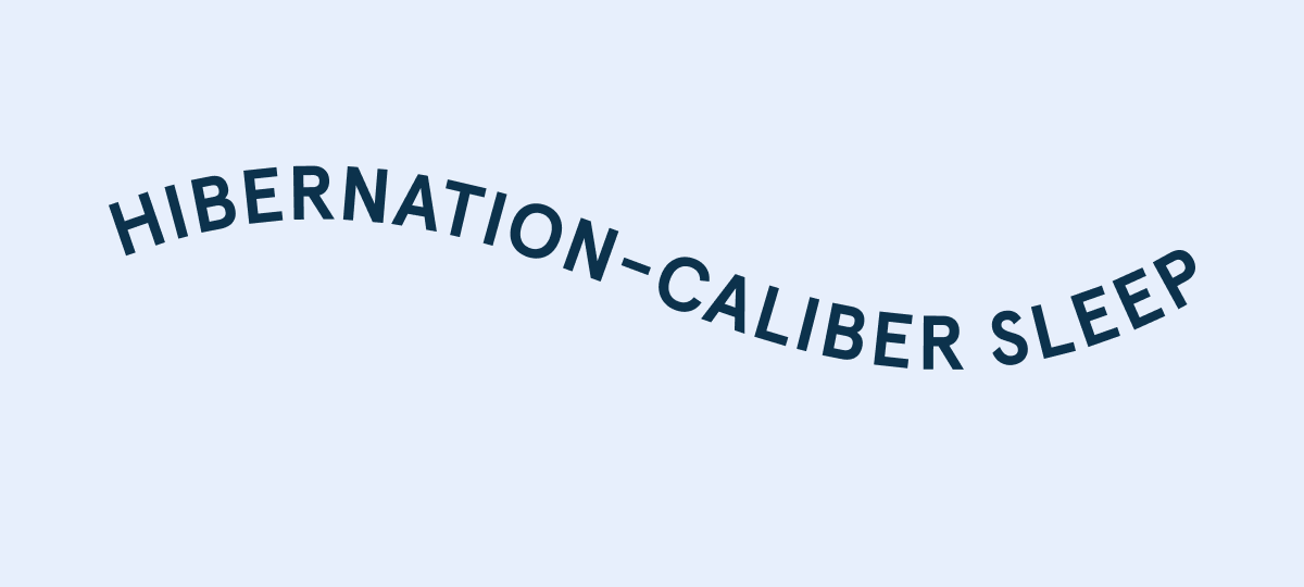 Hibernation-Caliber Sleep