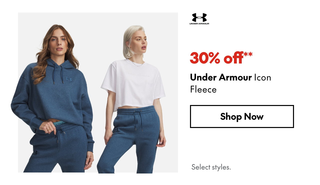Under Armour Icon Fleece
30% off
Our ticket price. Select styles.
