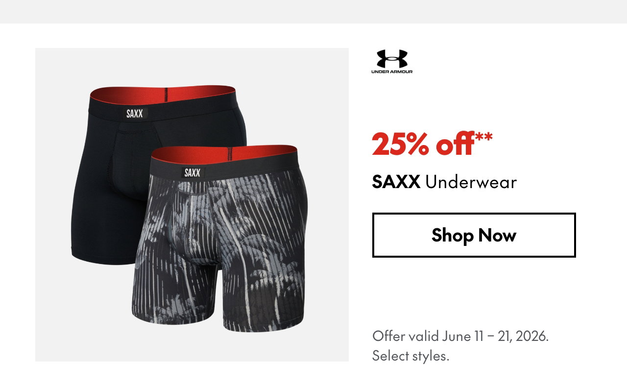 SAXX Underwear
June 11 - 21, 2026
25% off 
Our ticket price. Select styles.
