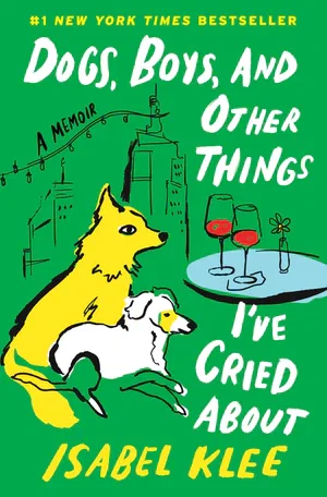 Book | Dogs, Boys, and Other Things I've Cried About: A Memoir By Isabel Klee.