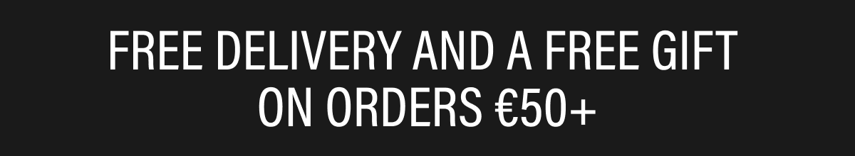 FREE DELIVERY AND A FREE GIFT ON ORDERS €50+
