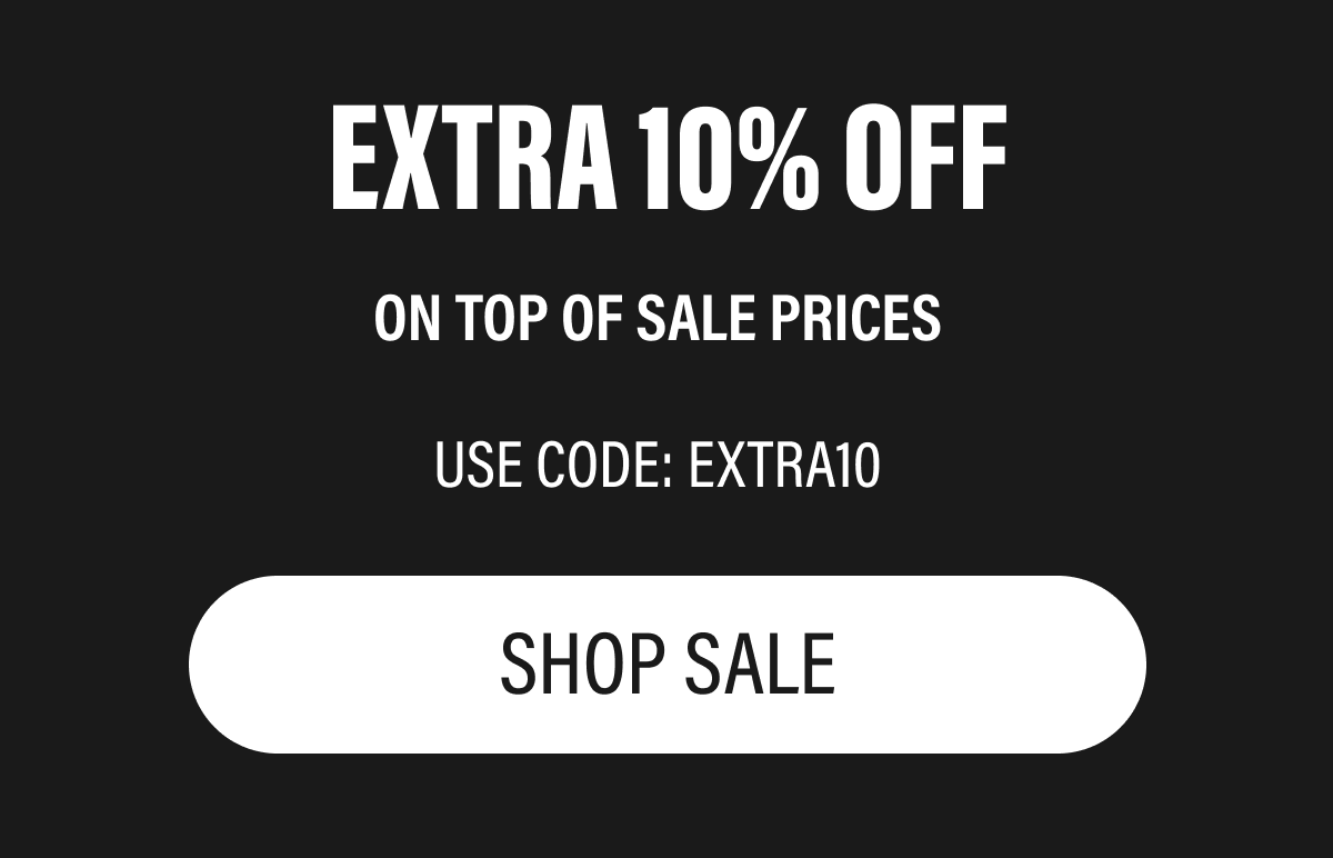 EXTRA 10% OFF | ON TOP OF SALE PRICES | USE CODE: EXTRA10 | SHOP SALE