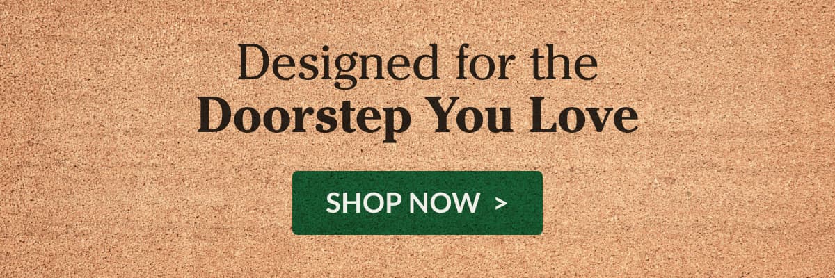 Designed for the Doorstep You Love