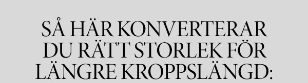 Så här konverterar du rätt storlek för längre kroppslängd