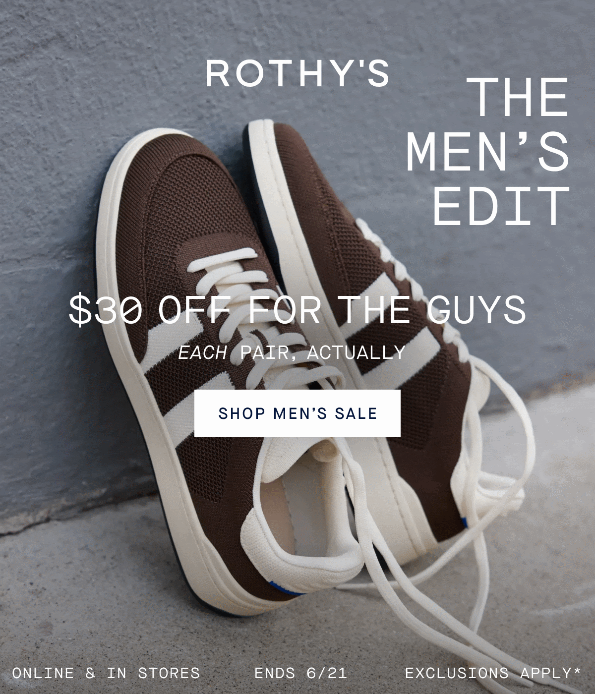The Men’s Edit $30 off for the guys Each pair, actually Online & in stores. Ends 6/21. Exclusions apply.*