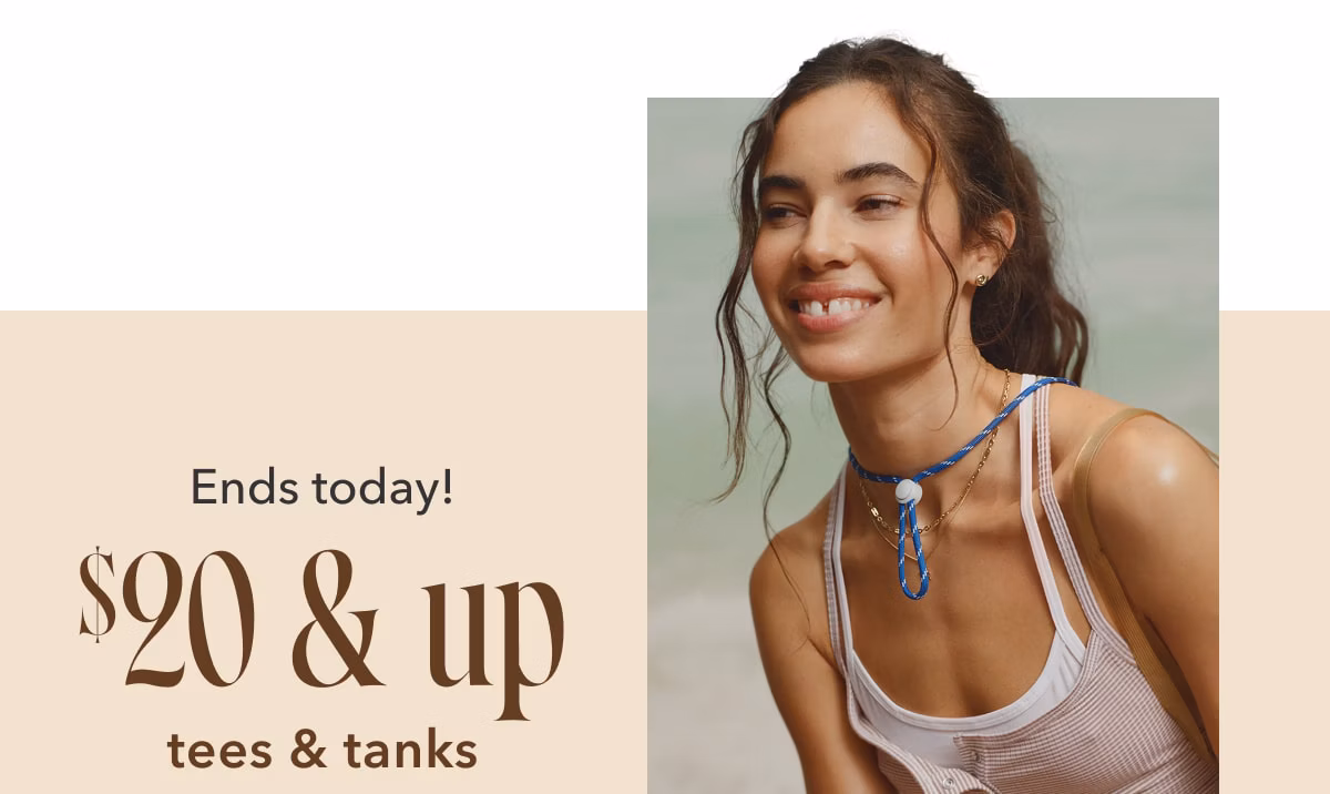 Ends Today! $20 & Up Tees & Tanks