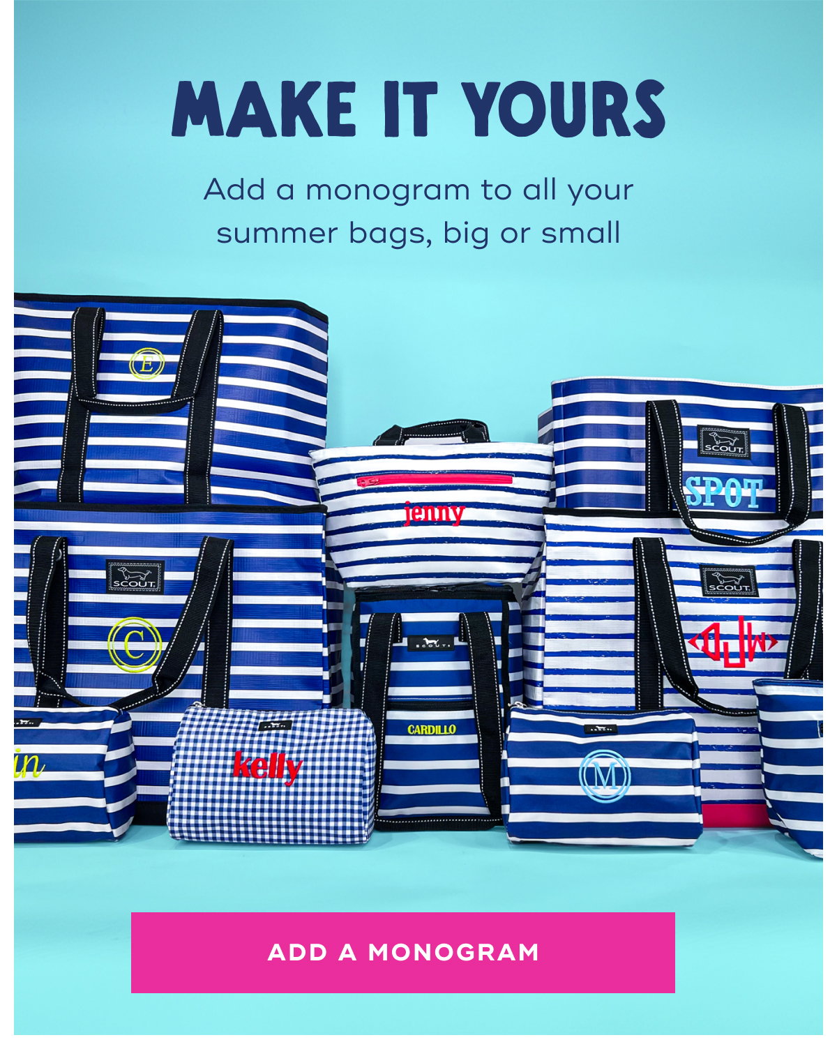 Make It Yours Add a monogram to all your summer bags, big or small ADD A MONOGRAM