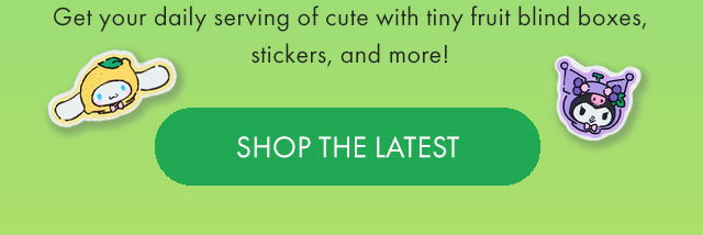 Get your daily serving of cute with tiny fruit blind boxes, stickers, and more! | SHOP THE LATEST