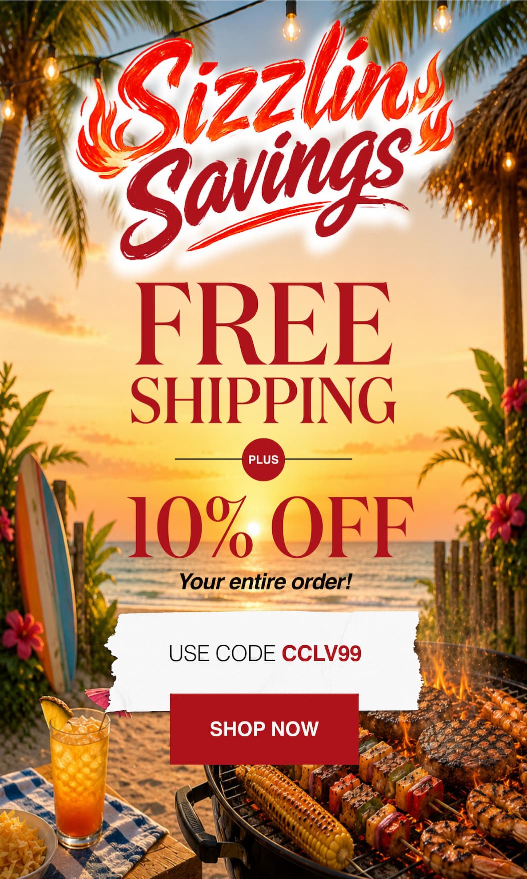 Sizzlin Savings FREE Shipping Plus 10% OFF your entire order!