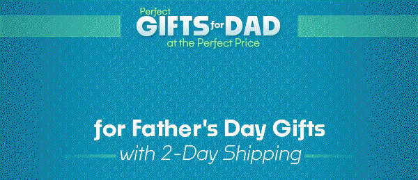 Final Hours for Father's Day gifts with 2-Day Shipping 