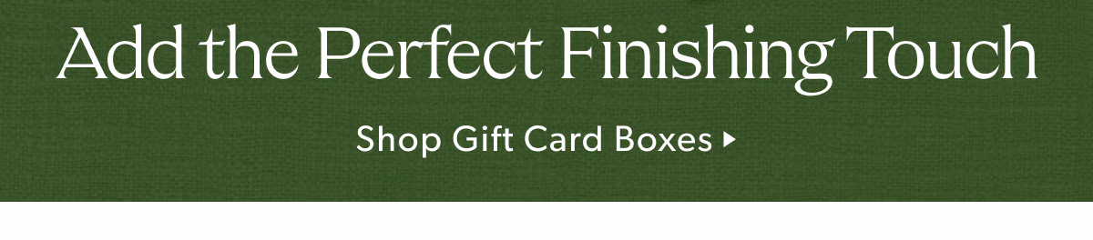 / Add the Perfect Finishing Touch