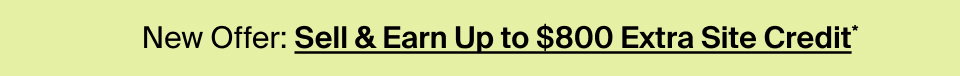 Sell and earn up to $800 extra site credit*
