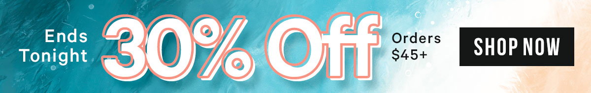 Ends Tonight - 30% Off Orders $45+