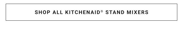 Shop all KitchenAid® stand Mixers