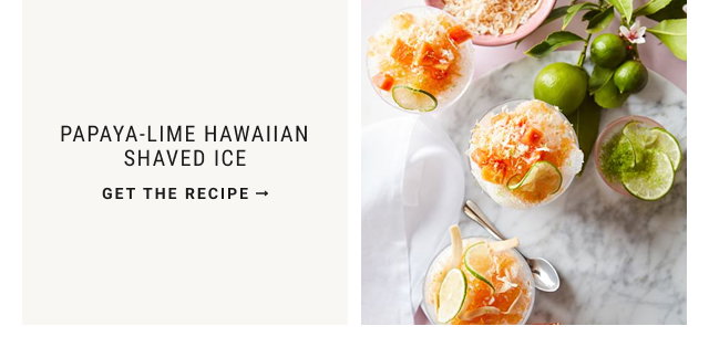 Papaya-Lime Hawaiian Shaved Ice Get the Recipe