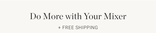 Do More with Your Mixer + FREE SHIPPING