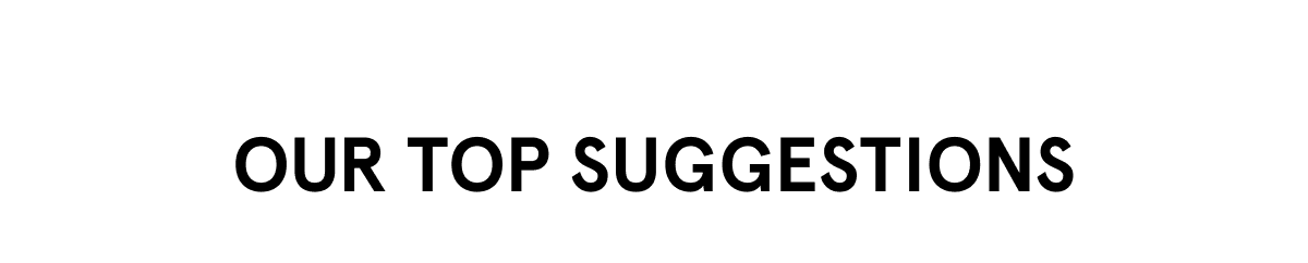 Our Top Suggestions