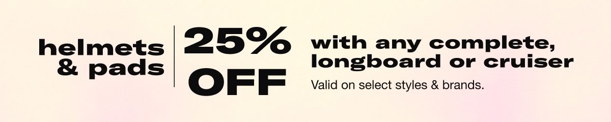 Get 25% off of safety gear when you buy any type of skate complete!