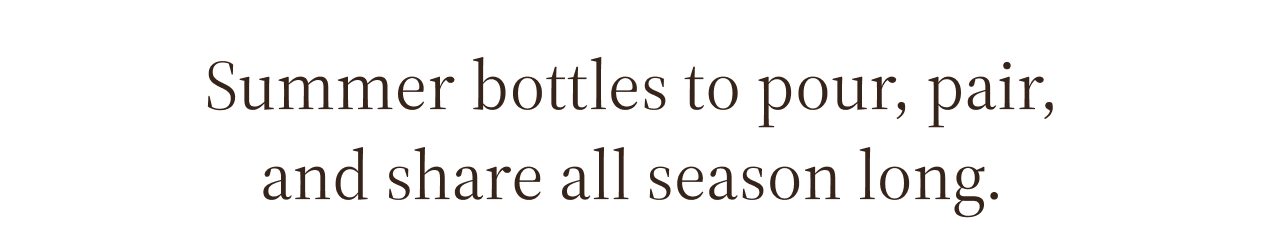 Summer bottles to pour, pair and share all season long 