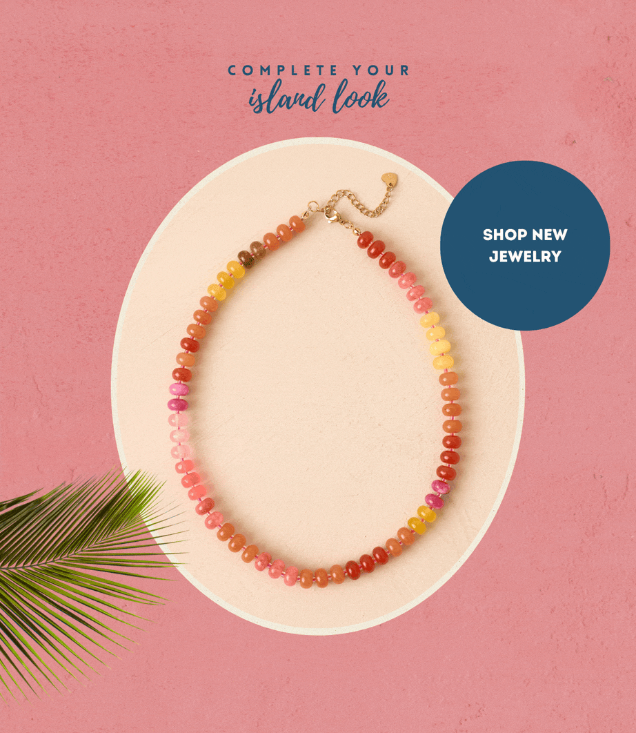 Complete Your Island Look. Shop New Jewelry.