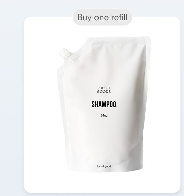 Buy one refill PUBLIC GOODS SHAMPOO 34oz it's all good