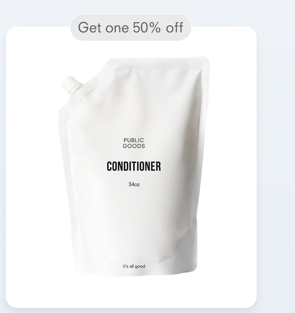 Get one 50% off PUBLIC GOODS CONDITIONER 34oz it's all good