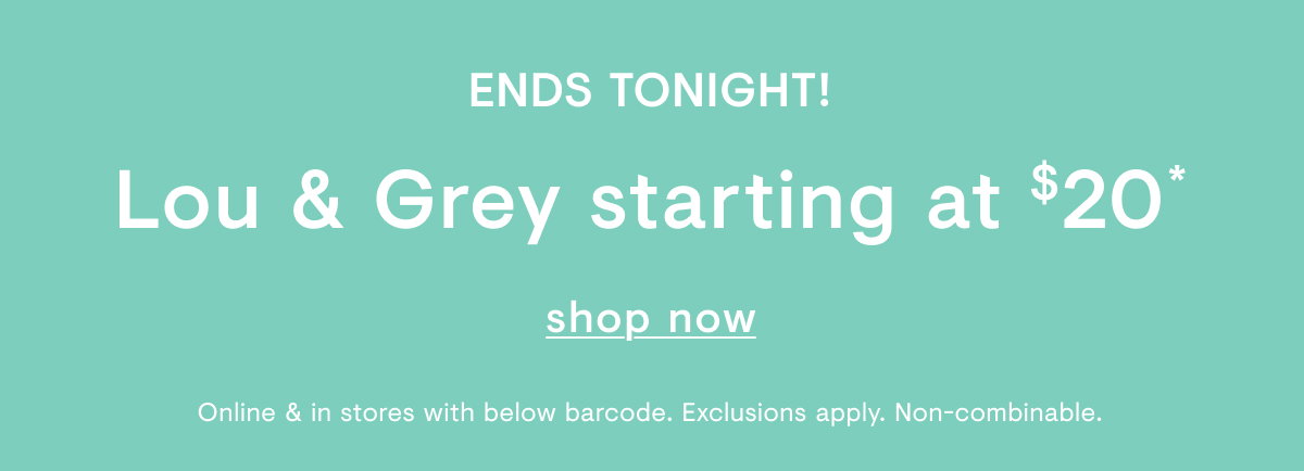 Lou & Grey starting at $20