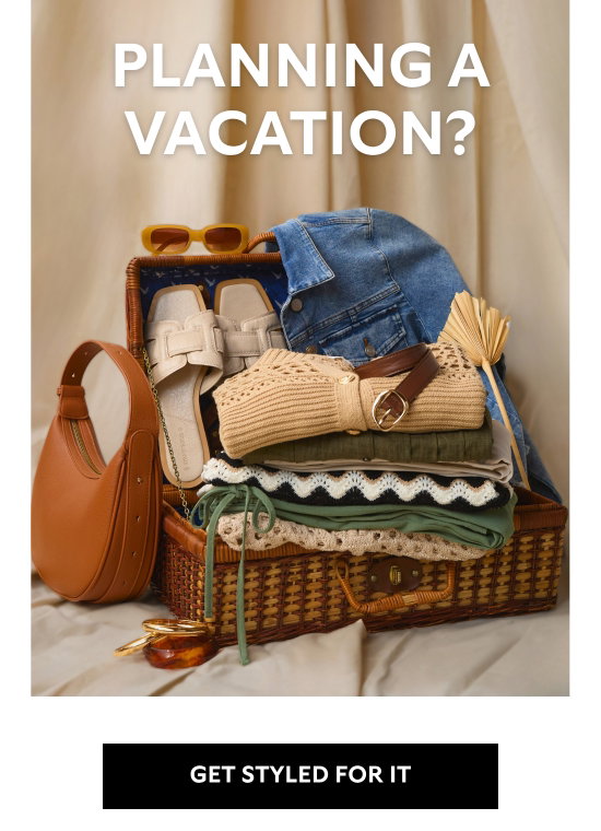 Planning a vacation - get styled for it.