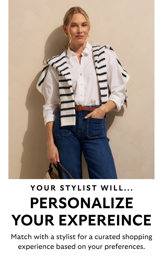 Your stylist will personalize your experience. Match with a stylist for a curated shopping experience based on your preferences.