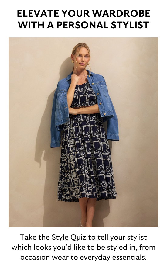 ELEVATE YOUR WARDROBE WITH A PERSONAL STYLIST. Take the Style Quiz to tell your stylist which looks you would like to be styled in, from occasion wear to everyday essentials.