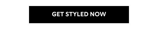 GET STYLED NOW