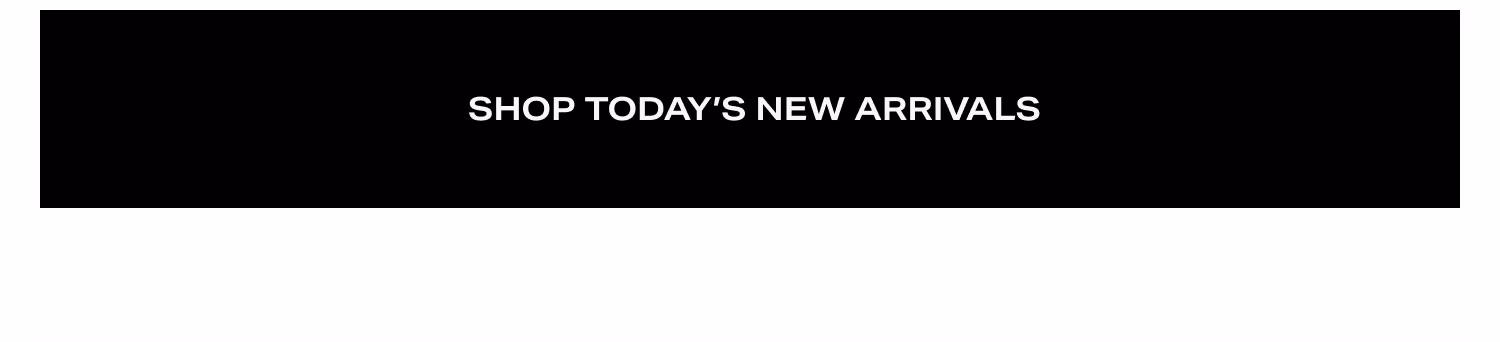 Shop Today's New Arrivals