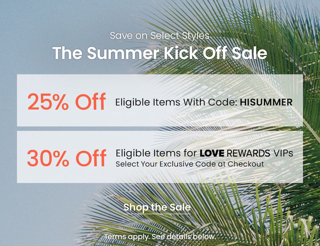 Shop summer styles 25% off or 30% off for VIPs