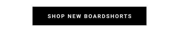 SHOP NEW BOARDSHORTS