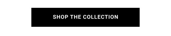 SHOP THE COLLECTION