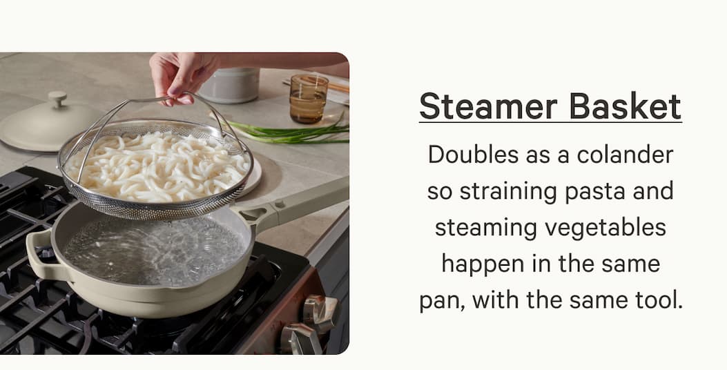 Steamer Basket | Doubles as a colander so straining pasta and steaming vegetables happen in the same pan, with the same tool.