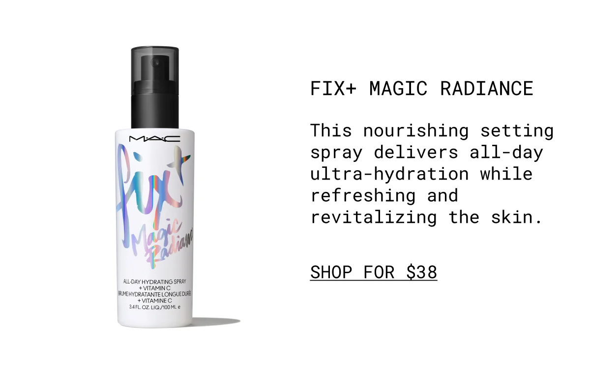 Fix+ magic radiance | This nourishing setting spray delivers all-day ultra-hydration while refreshing and revitalizing the skin. | shop for $38