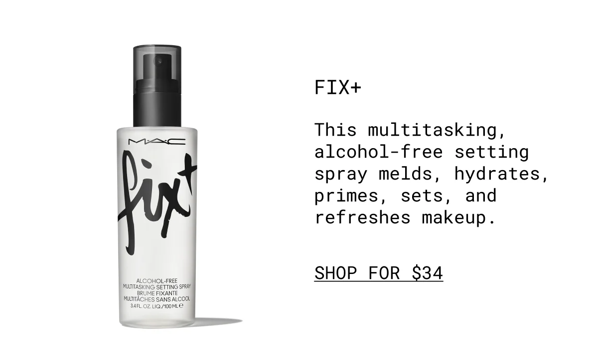 FIX+ | This multitasking, alcohol-free setting spray melds, hydrates, primes, sets, and refreshes makeup. | shop for $34