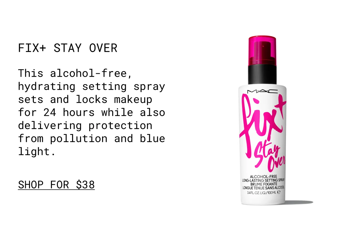 Fix+ Stay Over | This alcohol-free, hydrating setting spray sets and locks makeup for 24 hours while also delivering protection from pollution and blue light. | shop for $38