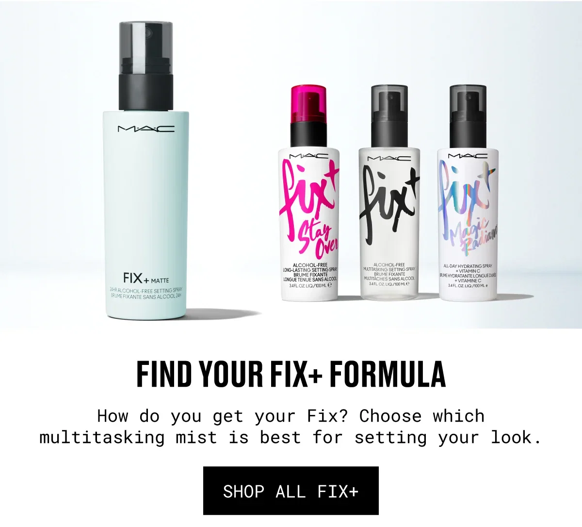 FIND YOUR FIX+ FORMULA | How do you get your Fix? Choose which multitasking mist is best for setting your look. | SHOP ALL FIX+