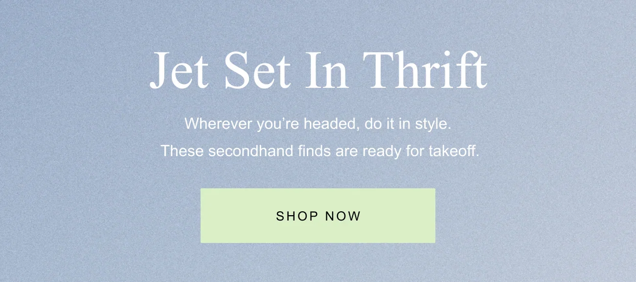 Jet set in thrift | Shop Now
