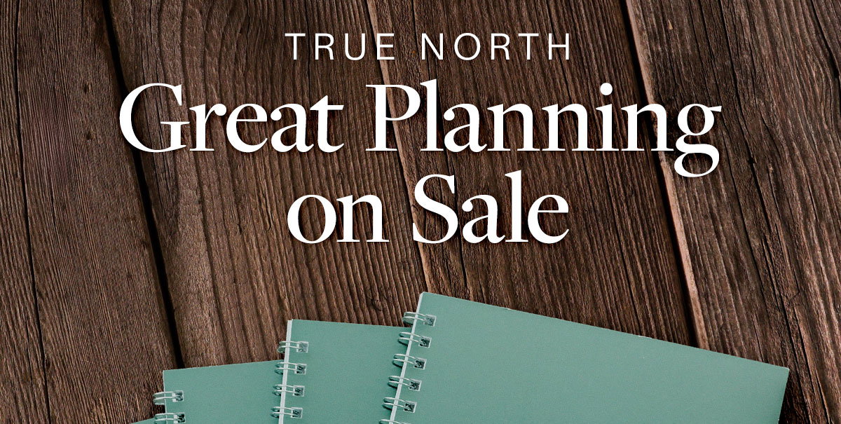 True North Great Planning on Sale.