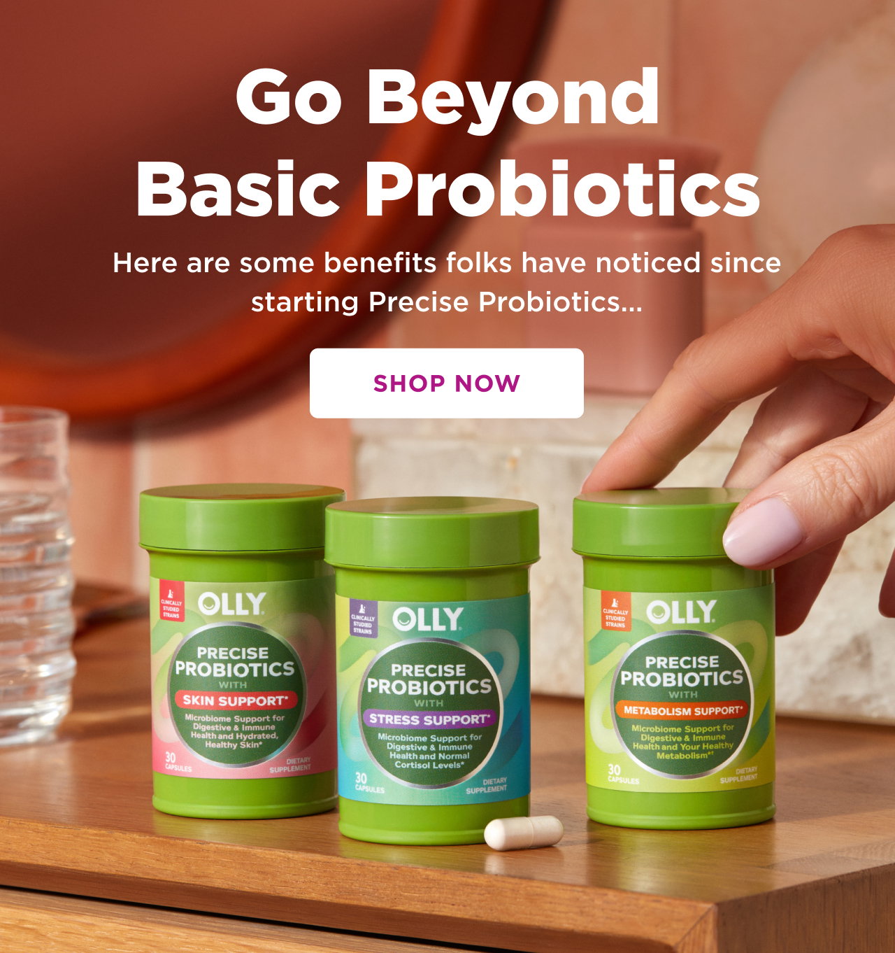 go beyond basic probiotics. here are some benefits folks have noticed since starting precise probiotics... shop now